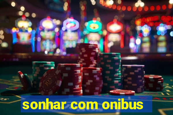 sonhar com onibus