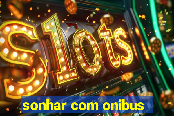 sonhar com onibus