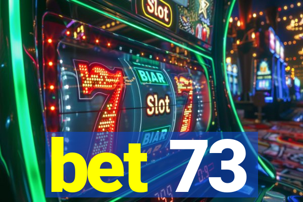 bet 73