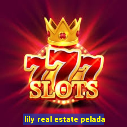 lily real estate pelada