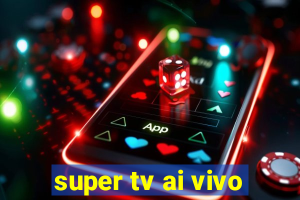 super tv ai vivo