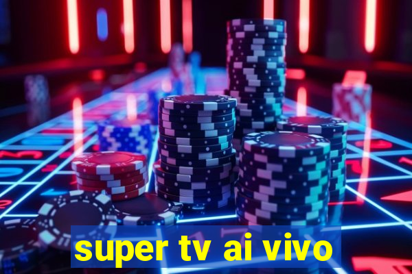 super tv ai vivo