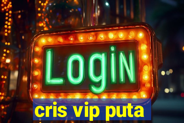 cris vip puta