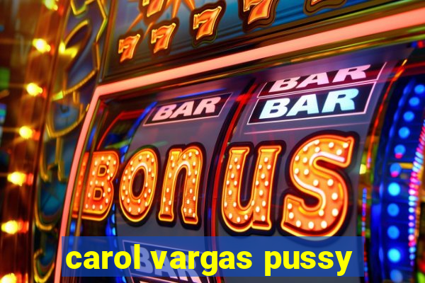 carol vargas pussy