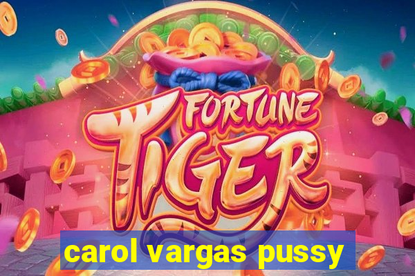 carol vargas pussy