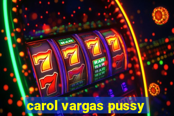 carol vargas pussy