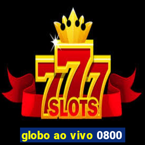 globo ao vivo 0800