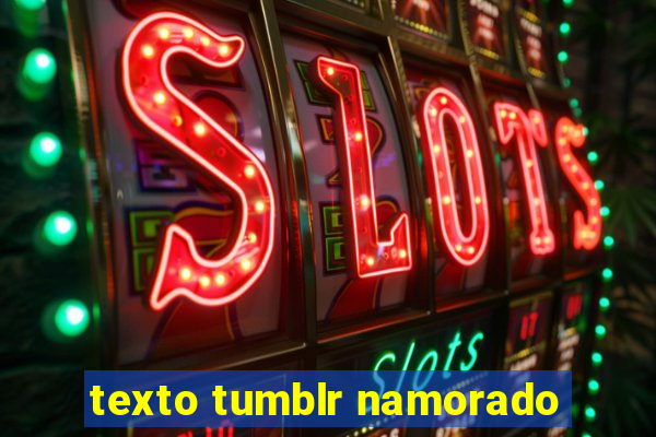 texto tumblr namorado