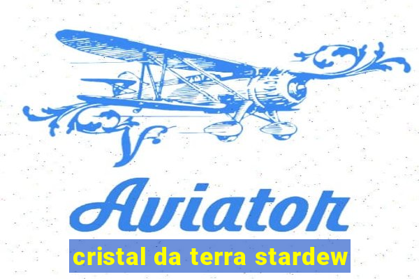 cristal da terra stardew