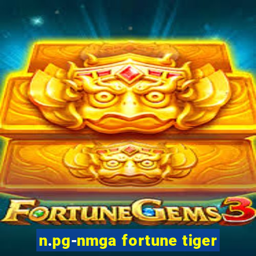 n.pg-nmga fortune tiger