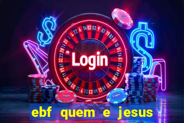 ebf quem e jesus ebf jesus meu super heroi