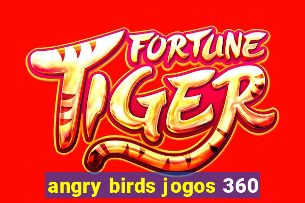 angry birds jogos 360