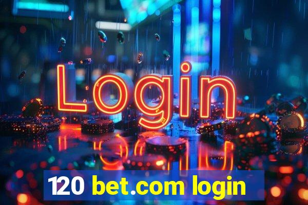 120 bet.com login