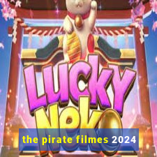 the pirate filmes 2024