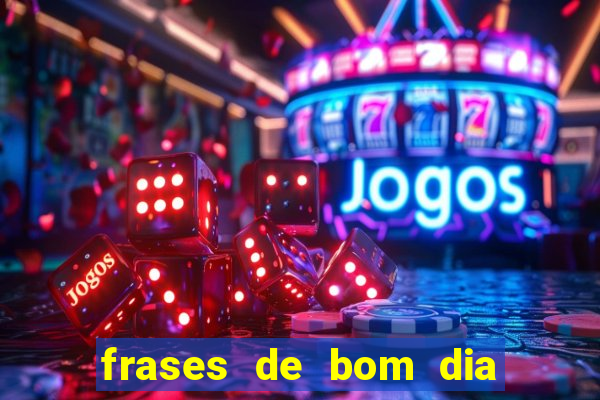 frases de bom dia motivacional trabalho