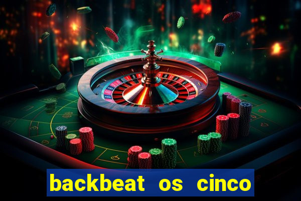 backbeat os cinco rapazes de liverpool download legendado