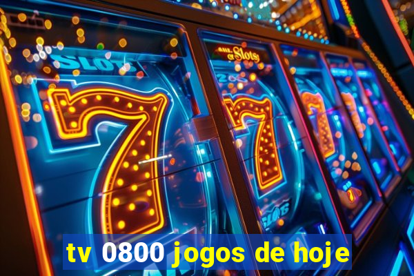 tv 0800 jogos de hoje