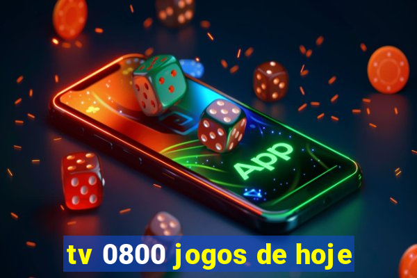 tv 0800 jogos de hoje