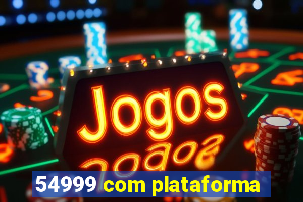 54999 com plataforma