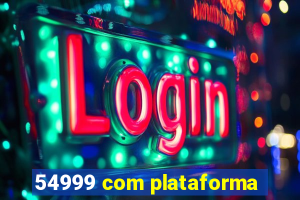 54999 com plataforma