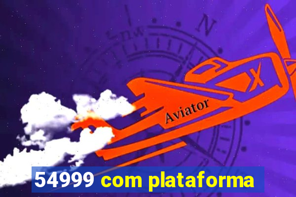 54999 com plataforma