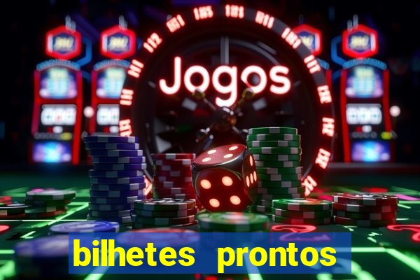 bilhetes prontos para hoje