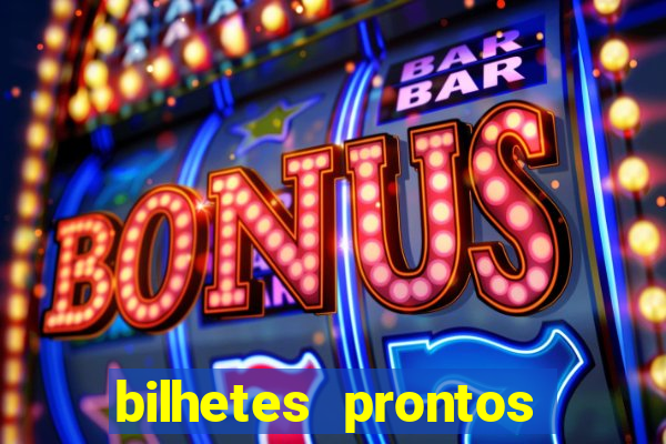 bilhetes prontos para hoje