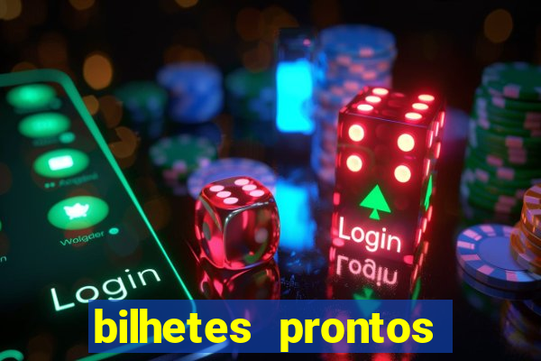 bilhetes prontos para hoje