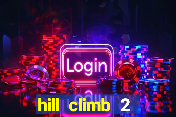 hill climb 2 dinheiro infinito