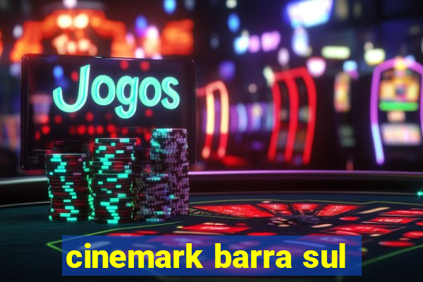 cinemark barra sul