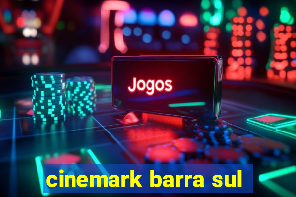 cinemark barra sul