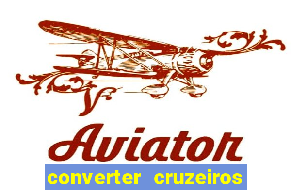 converter cruzeiros para real