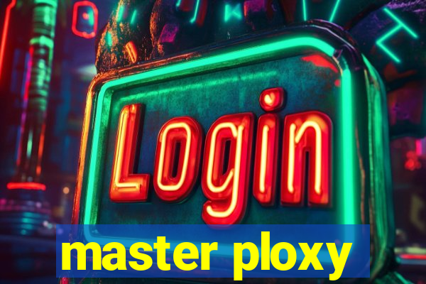 master ploxy