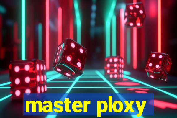 master ploxy