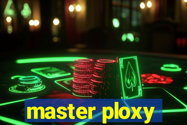 master ploxy