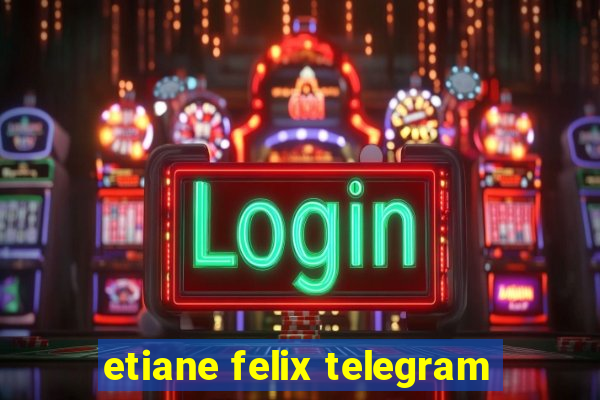 etiane felix telegram