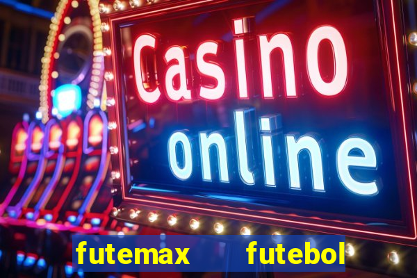 futemax   futebol ao vivo