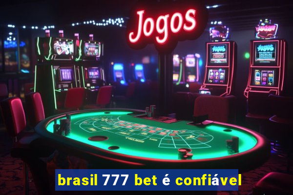 brasil 777 bet é confiável