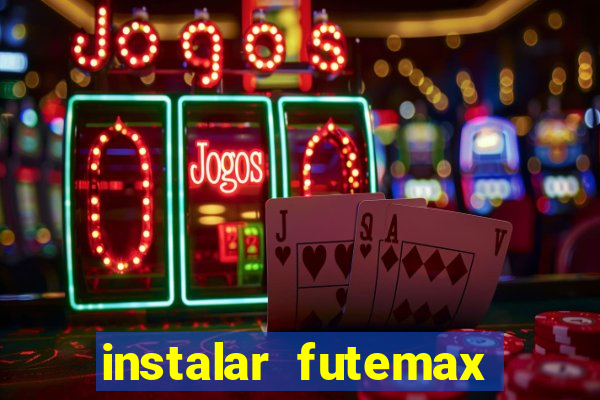 instalar futemax futebol ao vivo