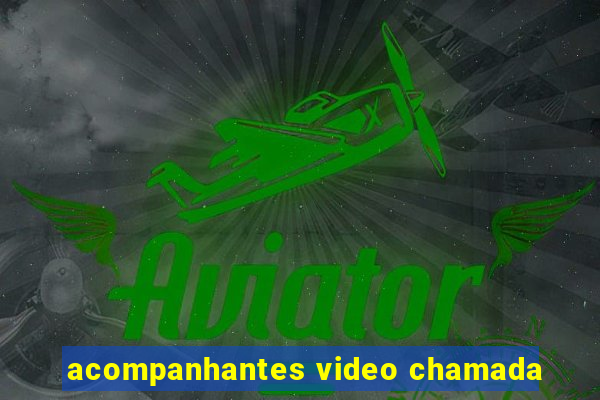 acompanhantes video chamada