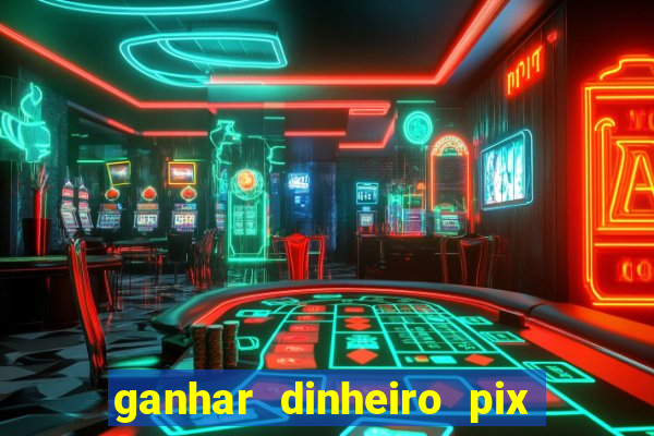 ganhar dinheiro pix de verdade bingo