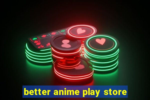 better anime play store