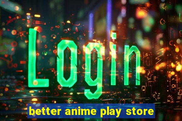 better anime play store