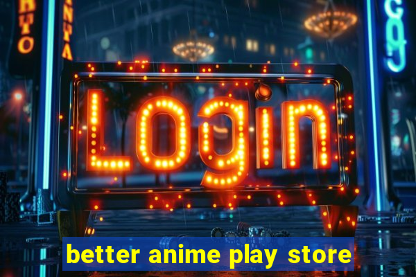 better anime play store