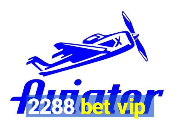 2288 bet vip