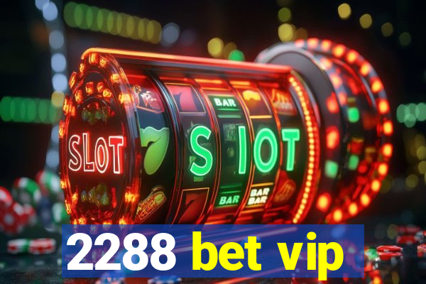 2288 bet vip