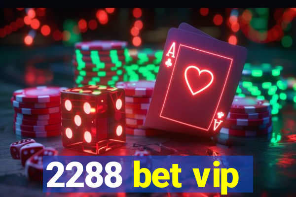 2288 bet vip