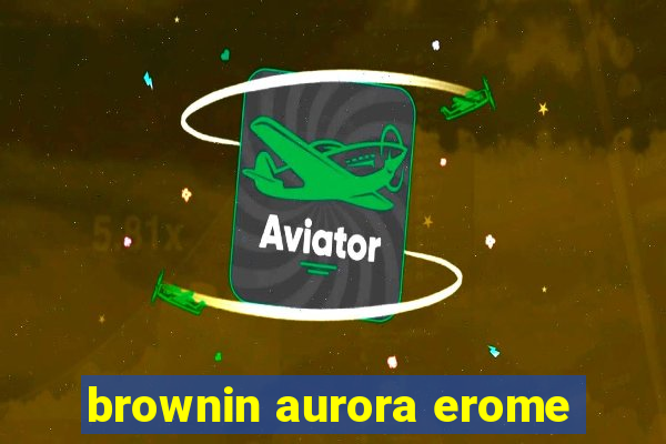 brownin aurora erome