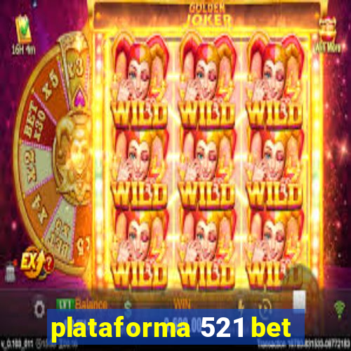 plataforma 521 bet