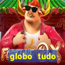 globo tudo absolutamente tudo